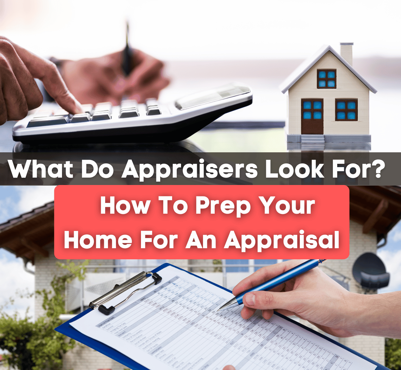 What Do Appraisers Look For? How to Prep Your Home For an Appraisal