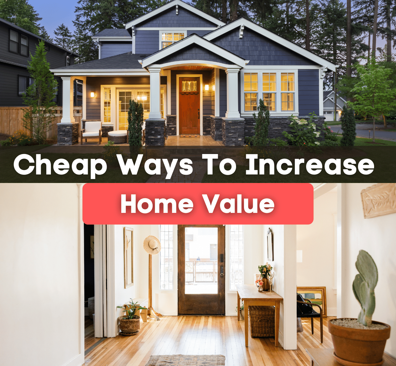 cheap ways to increase home value - exterior and interior of a home